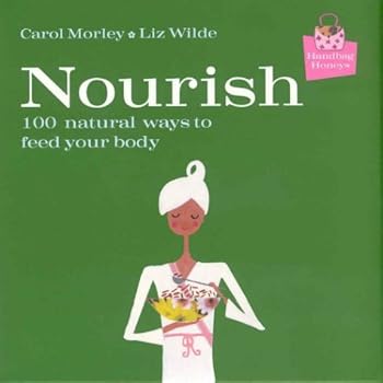 Hardcover Handbag Honeys: Nourish: 100 Natural Ways to Feed Your Body Book