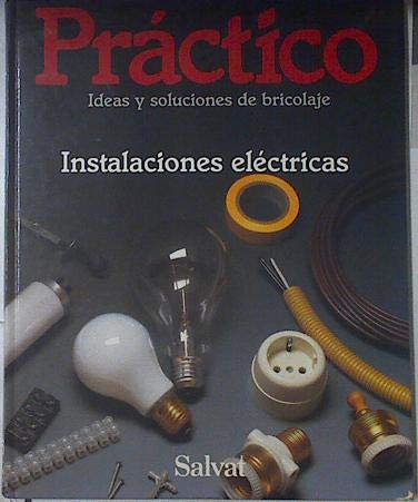 PRACTICO IDEAS Y SOLUCIONES DE BRICOLAJE. VOLUMEN 16: INSTALACIONES ELECTRICAS.