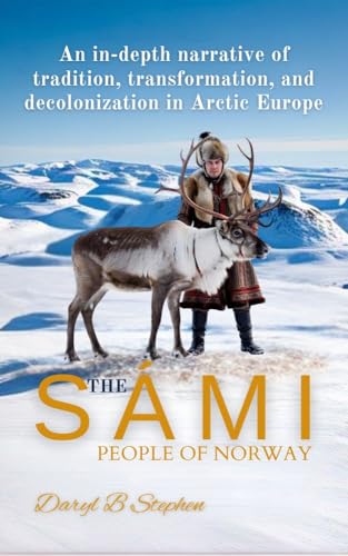 The Sámi people of Norway: An in-depth narrative of tradition, transformation, and decolonization in Arctic Europe