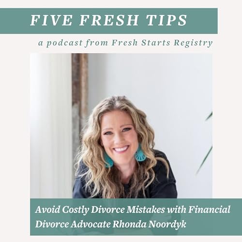5 Fresh Tips: Avoid Costly Divorce Mistakes with Financial Divorce Advocate Rhonda Noordyk