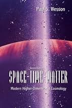 Space-Time-Matter: Modern High-Dimensional Cosmology [ハードカバー] Wesson， Paul S. Space-Time-Matter: Modern Higher-Dimensional Cosmology (2Nd