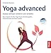 Yoga advanced: Asanas wirksam variieren und vertiefen. Neue Impulse für Ihre Yoga-Praxis mit Osteopathie, Physiotherapie und Naturmedizin - Reumann, Friederike