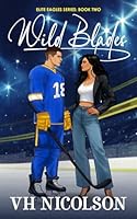 Wild Blades: A reverse age gap, enemies to lovers hockey romance (Elite Eagles Series) B0D6YDD5PW Book Cover
