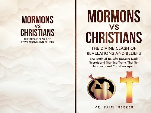 MORMONS VS CHRISTIANS: The Divine Clash of Revelations and Beliefs