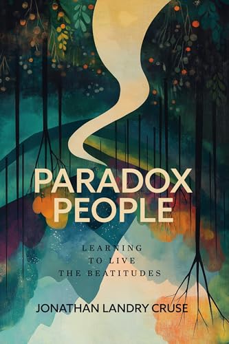 Paradox People: Learning to Live the Beatitudes