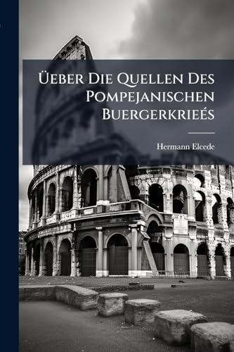 Üeber Die Quellen Des Pompejanischen Buergerkrieés (German Edition)
