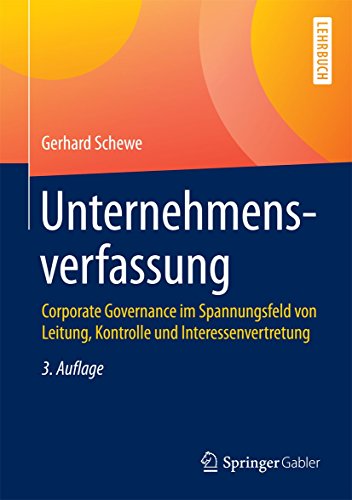 Unternehmensverfassung: Corporate Governance im Spannungsfeld von Leitung, Kontrolle und Interessenv Unternehmensverfassung: Corporate Governance im Spannungsfeld von Leitung, Kontrolle und Interessenv