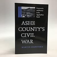 Ashe County's Civil War: Community and Society in the Appalachian South (Nation Divided: New Studies in Civil War History) 0813920345 Book Cover