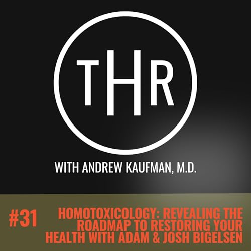 Homotoxicology: Revealing the Roadmap to Restoring Your Health with Adam & Josh Bigelsen