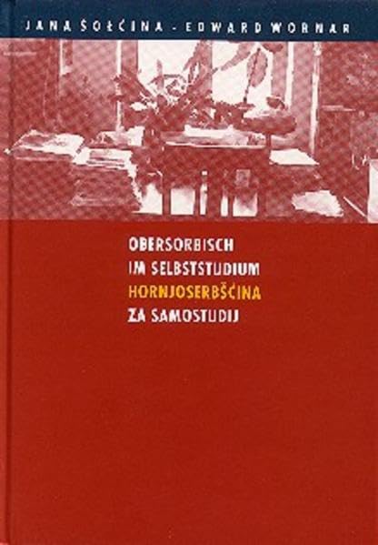 Obersorbisch im Selbststudium /Hornjoserbšćina za samostudij: Ein Sprachkurs für Unerschrockene /Rěčny kurs za njebojaznya