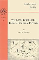 William Becknell: Father Of The Santa Fe Trade 0874041279 Book Cover
