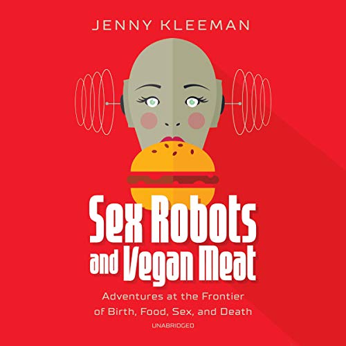 Sex Robots and Vegan Meat by Jenny Kleeman episode artwork