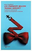 Czy pierwszy milion trzeba ukrasc? Praktyczne zastosowanie wartosci chrzescijanskich w biznesie 8379065328 Book Cover