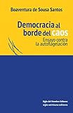 Democracia al borde del caos: Ensayo contra la autoflagelaciÃ³n (Spanish Edition)