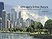 Chicago's Urban Nature: A Guide to the City's Architecture + Landscape