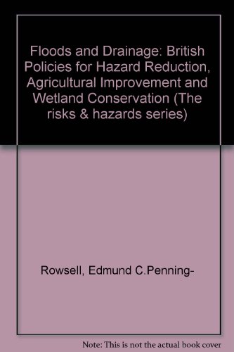 Floods and Drainage: British Policies for Hazard Reduction, Agricultural Improvement and Wetland Conservation (Risks and Hazards Series, 2)