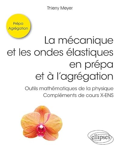 La mécanique et les ondes élastiques en prépa et à l'agrégation - Outils mathématiques de la physique - Compléments de cours X-ENS