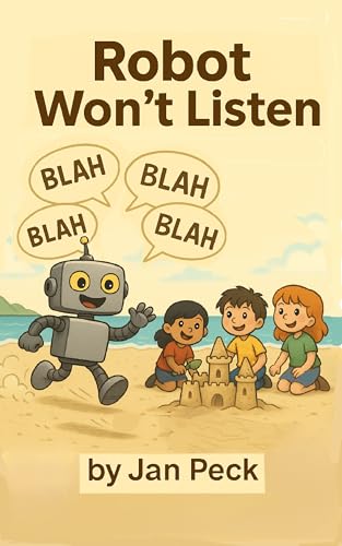 Robot Won't Listen (Robot Won’t™ Series – Where Good Manners Get a Fun, STEM‑Powered Reboot! Book 2)