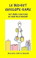 Le Budget Envelope Game: Get More Cash Flow In Your Relationship 1939812968 Book Cover