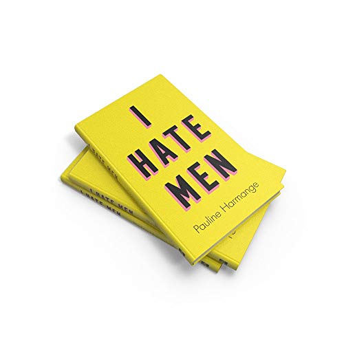 I Hate Men: More than a banned book, the must-read on feminism, sexism and the patriarchy for every