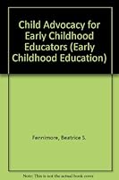 Child Advocacy for Early Childhood Educators (Early Childhood Education Series (Teachers College Pr)) 0807729868 Book Cover