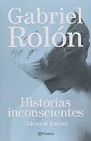 Historias inconscientes : vidas al límite 9504939325 Book Cover
