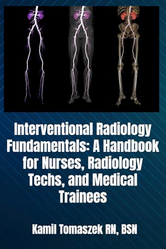 Interventional Radiology Fundamentals: A Handbook for Nurses, Radiology Techs, and Medical Trainees