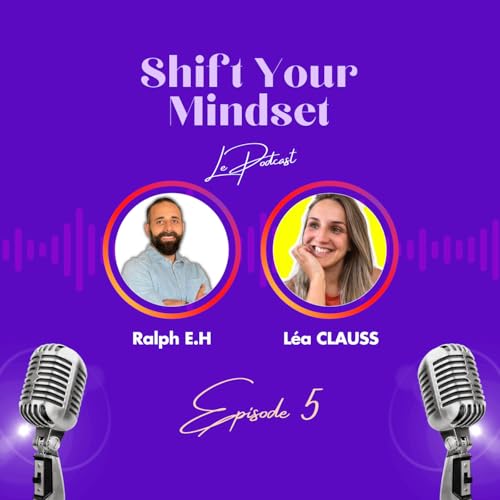 Shift Your Mindset Le Podcast - EPISODE 5 - L&eacute;a Clauss - Experte en Cr&eacute;ation de Contenu et Strat&eacute;gie sur LinkedIn