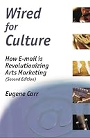 Wired For Culture: How E-mail is Revolutionizing Arts Marketing 0972914145 Book Cover