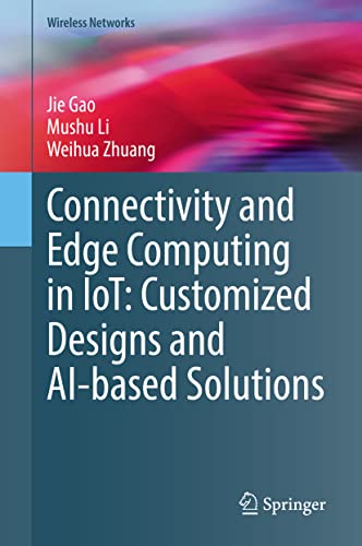 Connectivity and Edge Computing in IoT: Customized Designs and AI-based Solutions (Wireless Networks)