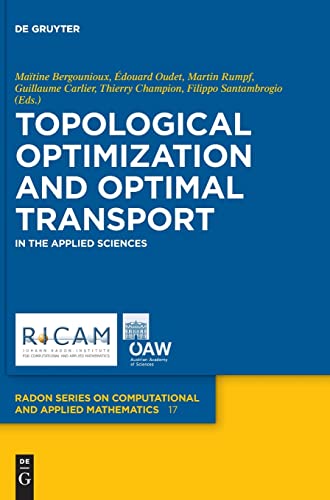 Topological Optimization and Optimal Transport: In the Applied Sciences (Radon Series on Computational and Applied Mathematics, 17)