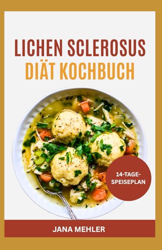 Lichen Sclerosus Diät Kochbuch: Entzündungshemmende Rezepte zur Bekämpfung chronischer Entzündungen, Vermeidung von Trigger-Lebensmitteln, Unterstützung der Hautgesundheit und der Immungesundheit