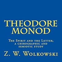 Theodore Monod: The Spirit and the Letter, a chirographic and semiotic study 1507597711 Book Cover