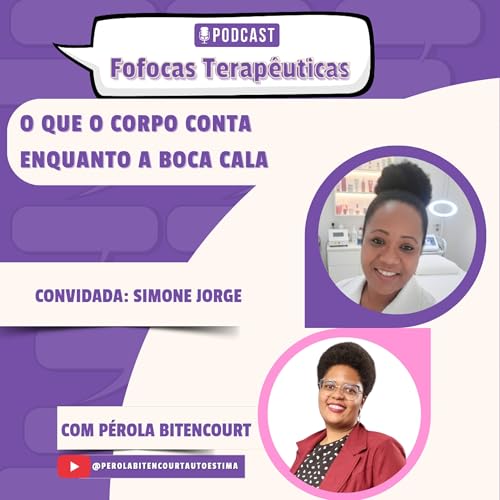 Fofocas Terap&ecirc;uticas 42 - O que o corpo conta enquanto a boca cala