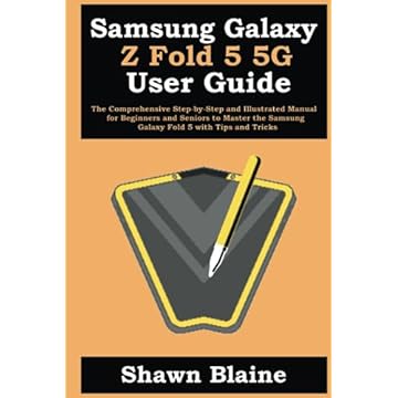Samsung Galaxy Z Fold 5 5G User Guide: The Comprehensive Step-by-Step and Illustrated Manual for Beginners and Seniors to Master the Samsung Galaxy Fold 5 with Tips and Tricks