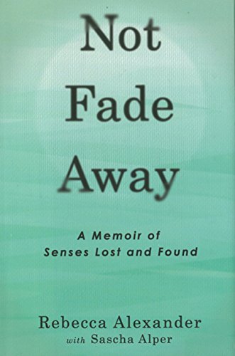 Not Fade Away: A Memoir of Senses Lost and Found