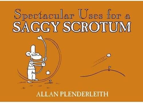 Spectacular Uses for a Saggy Scrotum