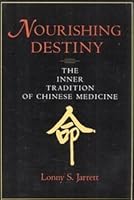 Nourishing Destiny: The Inner Tradition of Chinese Medicine 0966991605 Book Cover