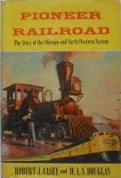 Pioneer Railroad, the Story of the Chicago and North Western System B001VAPRKG Book Cover