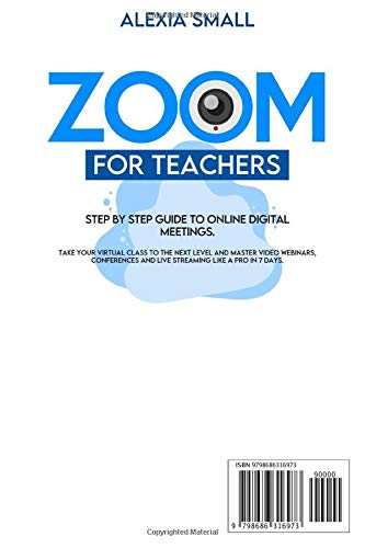 ZOOM FOR TEACHERS: Step by step guide to online digital meetings. Take your virtual class to the next level and master video webinars, conferences and live streaming like a pro in 7 days. - Image 2