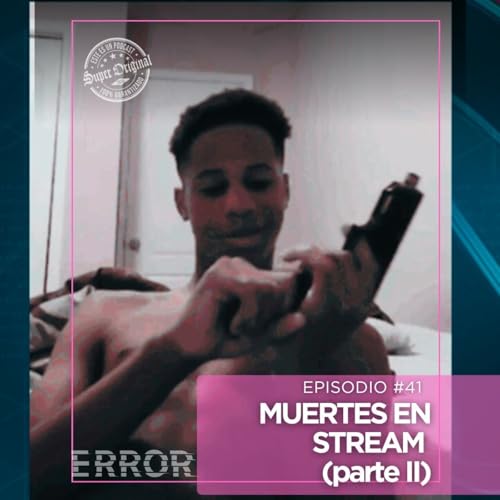 Episodio 41 &ldquo;Muertes en Stream: El &Uacute;ltimo Frame&rdquo;