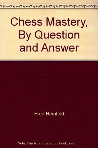 Chess Mastery, By Question and Answer B000O9KHHS Book Cover