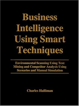 Hardcover Business Intelligence Using Smart Techniques: Environmental Scanning Using Text Mining and Competitor Analysis Using Scenarios and Manual Simulation Book