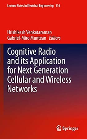 Cognitive Radio and its Application for Next Generation Cellular and Wireless Networks: 116 2012th Edition book cover