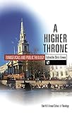 A Higher throne: Evangelicals And Public Theology