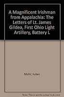 A Magnificent Irishman from Appalachia: The Letters of Lt. James Gildea, First Ohio Light Artillery, Battery L 193225000X Book Cover