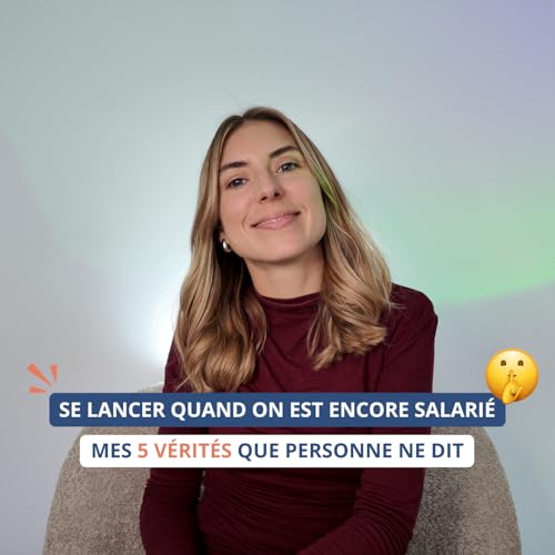 #01 - Se lancer quand on est encore salarié : Mes 5 vérités que personne ne dit
