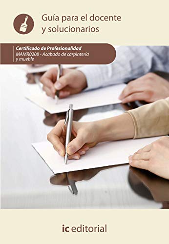 Acabado de carpintería y mueble. MAMR0208 - Guía para el docente y solucionarios