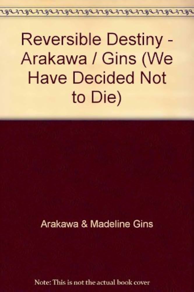 Reversible Destiny - Arakawa / Gins (We Have Decided Not to Die