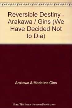 アート・デザイン・音楽 ARAKAWA/GINS WE HAVE DECIDED NOT TO DIE. Reversible Destiny - Arakawa / Gins (We Have Decided Not to Die